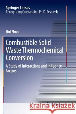 Combustible Solid Waste Thermochemical Conversion: A Study of Interactions and Influence Factors Zhou, Hui 9789811099779 Springer - książka