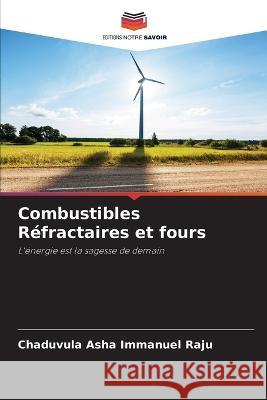 Combustibles R?fractaires et fours Chaduvula Asha Immanuel Raju 9786205660003 Editions Notre Savoir - książka