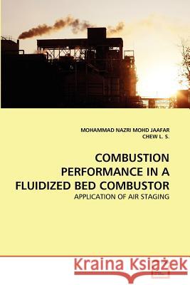 Combustion Performance in a Fluidized Bed Combustor : Application of Air Staging Mohammad Nazri Moh Chew L 9783639371420 VDM Verlag - książka