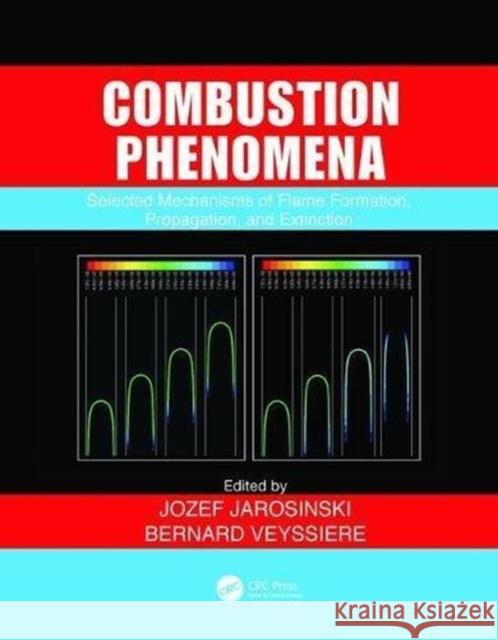 Combustion Phenomena: Selected Mechanisms of Flame Formation, Propagation and Extinction Jozef Jarosinski, Bernard Veyssiere (Laboratoire de Combustion et de Detonique, Chasseneuil, France) 9781138113886 Taylor & Francis Ltd - książka