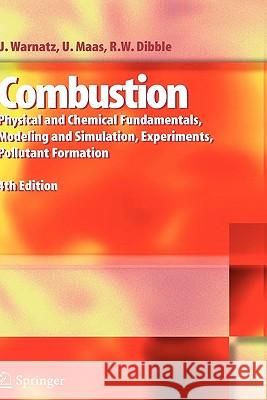 Combustion: Physical and Chemical Fundamentals, Modeling and Simulation, Experiments, Pollutant Formation J. Warnatz, Ulrich Maas, Robert W. Dibble 9783540259923 Springer-Verlag Berlin and Heidelberg GmbH &  - książka