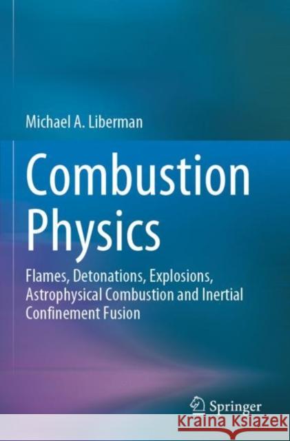 Combustion Physics: Flames, Detonations, Explosions, Astrophysical Combustion and Inertial Confinement Fusion Michael A. Liberman 9783030851415 Springer - książka