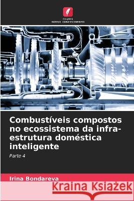 Combustiveis compostos no ecossistema da infra-estrutura domestica inteligente Irina Bondareva   9786206042006 Edicoes Nosso Conhecimento - książka