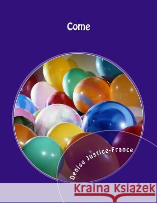 Come Denise Justice-France 9781530207848 Createspace Independent Publishing Platform - książka