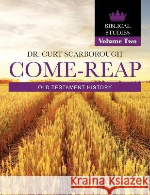Come - Reap Biblical Studies Vol. 2: Old Testament History Dr Curt Scarborough 9781662926099 Gatekeeper Press - książka