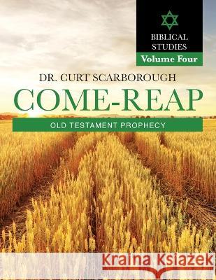 Come - Reap Biblical Studies Vol. 4: Old Testament Prophecy Dr Curt Scarborough 9781662926112 Gatekeeper Press - książka