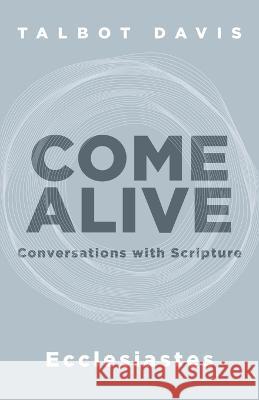 Come Alive: Ecclesiastes: Conversations with Scripture Talbot Davis   9781953495662 Invite Press - książka