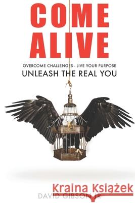 Come Alive: Overcome Challenges, Live Your Purpose & Unleash The Real You David, Jr. Gibson 9780578497020 Elevation Is a Must LLC - książka