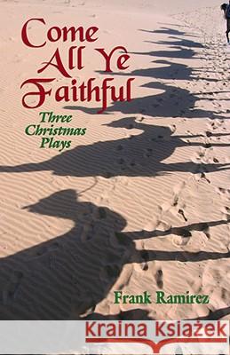 Come All Ye Faithful: Three Christmas Plays Frank Ramirez 9780788024856 CSS Publishing Company - książka