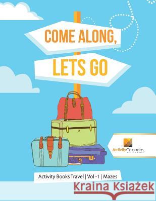 Come Along, Lets Go: Activity Books Travel Vol -1 Mazes Activity Crusades 9780228222095 Not Avail - książka