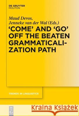 'Come' and 'Go' Off the Beaten Grammaticalization Path Devos, Maud 9783110335910 De Gruyter Mouton - książka