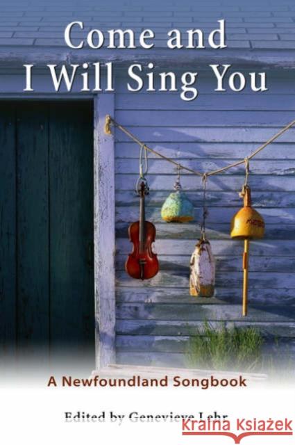 Come and I Will Sing You: A Newfoundland Songbook Lehr, Genevieve 9780802065865 University of Toronto Press - książka