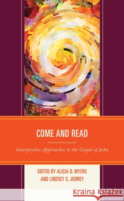 Come and Read: Interpretive Approaches to the Gospel of John Alicia D. Myers Lindsey S. Jodrey Helen K. Bond 9781978707474 Fortress Academic - książka