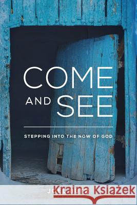 Come and See: Stepping Into the Now of God Joel Butz 9781544841724 Createspace Independent Publishing Platform - książka