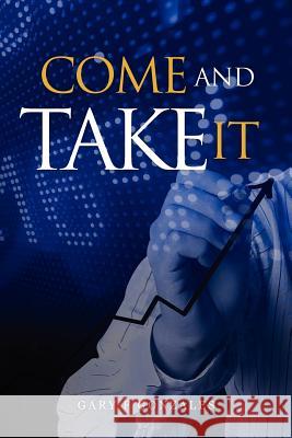 Come and take it Gonzales, Gary F. 9781461013754 Createspace - książka