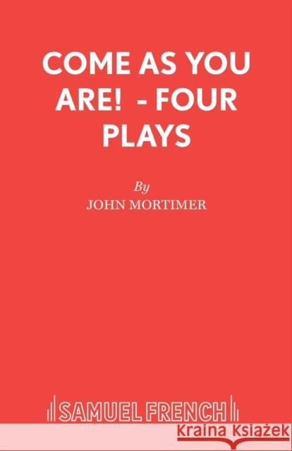 Come As You Are! - Four Plays Mortimer, John 9780573010521 Samuel French Ltd - książka