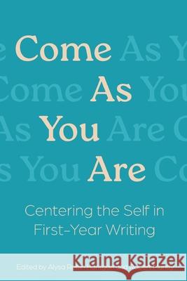 Come As You Are: Centering the Self in First-Year Learning Alysa R. Hantgan Robert Mundy 9781935625896 Pace University Press - książka