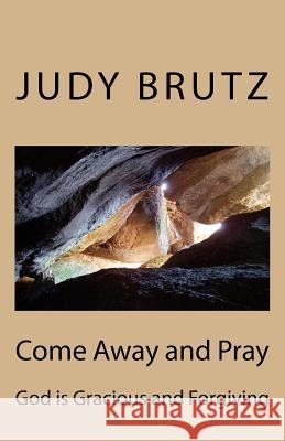 Come Away and Pray: God is Gracious and Forgiving Brutz, Judy 9781542933605 Createspace Independent Publishing Platform - książka