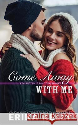 Come Away With Me Erika Kelly 9780999258545 Ek Publishing, LLC - książka