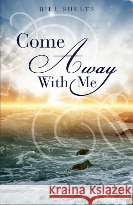 Come Away With Me Bill Shults 9781629521503 Xulon Press - książka