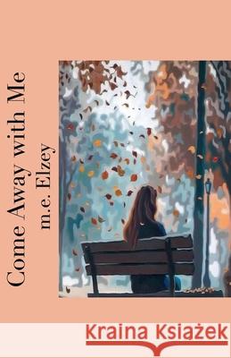 Come Away with Me M. E. Elzey 9781737912996 Little House Press - książka