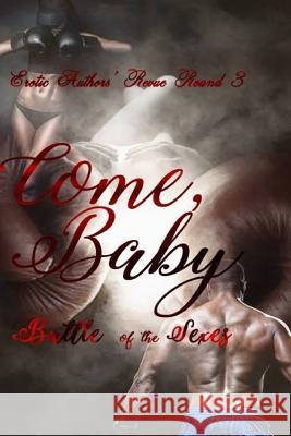 Come Baby: Erotic Authors' Revue Round 3! Battle of the Sexes A. G. Hobson A. N. Williams Chayln Amadore 9781986353953 Createspace Independent Publishing Platform - książka