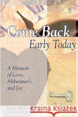 Come Back Early Today: A Memoir of Love, Alzheimer's and Joy Marie Marle Gregg Warsha 9780983570615 Joseph Peterson Books - książka