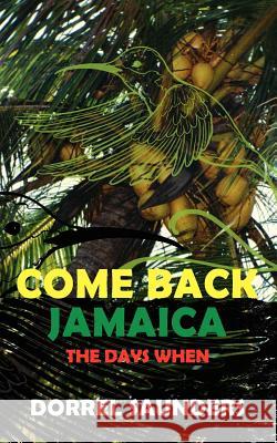Come Back Jamaica: The Days When Dorrel Saunders 9781847488145 New Generation Publishing - książka