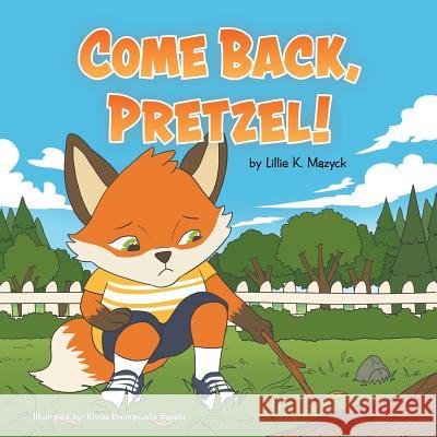 Come Back, Pretzel! Lillie K Mazyck 9781641512268 Litfire Publishing, LLC - książka