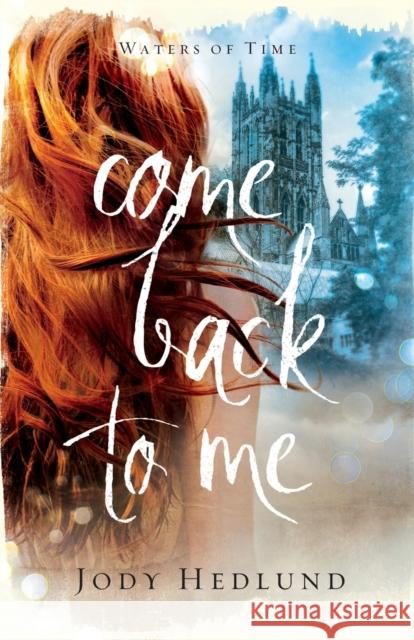 Come Back to Me Jody Hedlund 9780800738433 Baker Publishing Group - książka