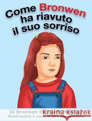 Come Bronwen ha riavuto il suo sorriso Bronwen Elizabeth Madden Rks Illustrations 9781952657054 Bronwen E Madden Consulting LLC - książka