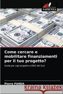 Come cercare e mobilitare finanziamenti per il tuo progetto? PANDA Pierre PANDA 9786203329148 KS OmniScriptum Publishing - książka