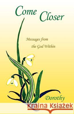 Come Closer: Messages from the God Within Dorothy MacLean Judy McAllister 9780936878164 Lorian Press - książka