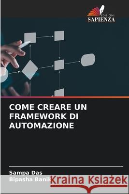 COME CREARE UN FRAMEWORK DI AUTOMAZIONE Das, Sampa, Banik, Bipasha 9786138262152 Edizioni Sapienza - książka