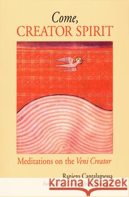 Come, Creator Spirit: Meditations on the Veni Creator Raniero Cantalamessa, OFM Cap, Joseph Ratzinger, Denis Barrett, Marlene Barrett 9780814628713 Liturgical Press - książka