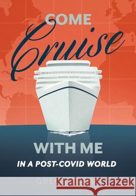 Come Cruise with Me in a Post-COVID World Greg Stamm 9781736537329 Gregory Stamm - książka
