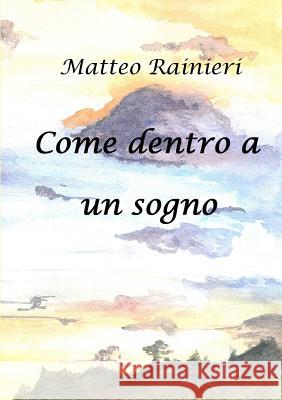 Come Dentro a Un Sogno Matteo Rainieri 9781326606374 Lulu.com - książka