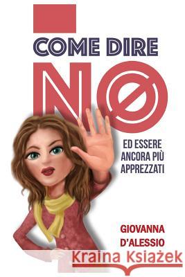 Come dire no ed essere ancora più apprezzati D'Alessio, Giovanna 9788890957628 Asterys S.R.L. - książka