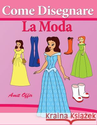 Come Disegnare - La Moda Amit Offir Amit Offir 9781494360283 Createspace - książka