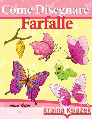 Come Disegnare: Farfalle: Disegno Per Bambini: Imparare a Disegnare Amit Offir Amit Offir 9781494934057 Createspace - książka