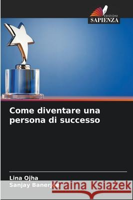 Come diventare una persona di successo Lina Ojha Sanjay Banerjee 9786207941438 Edizioni Sapienza - książka