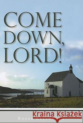Come Down, Lord! Roger Ellsworth 9781848710399 Banner of Truth - książka