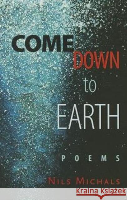 Come Down to Earth: Poems Nils Michals 9780872331693 Bauhan Pub - książka