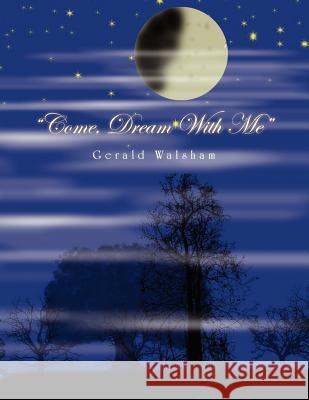 ''Come, Dream with Me'' Gerald Walsham 9781462873845 Xlibris Corporation - książka