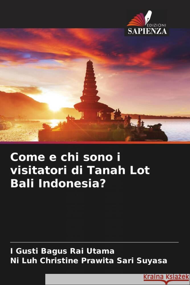 Come e chi sono i visitatori di Tanah Lot Bali Indonesia? Rai Utama, I Gusti Bagus, Suyasa, Ni Luh Christine Prawita Sari 9786205415672 Edizioni Sapienza - książka