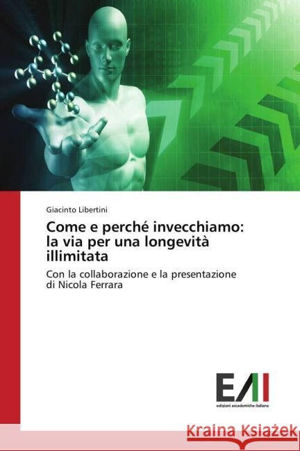 Come e perché invecchiamo: la via per una longevità illimitata : Con la collaborazione e la presentazione di Nicola Ferrara Libertini, Giacinto 9783330782846 Edizioni Accademiche Italiane - książka