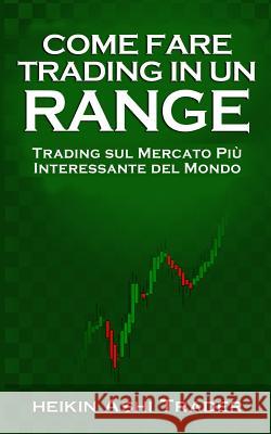 Come Fare Trading in Un Range: Trading Sul Mercato Più Interessante del Mondo Press, Dao 9781983995453 Createspace Independent Publishing Platform - książka