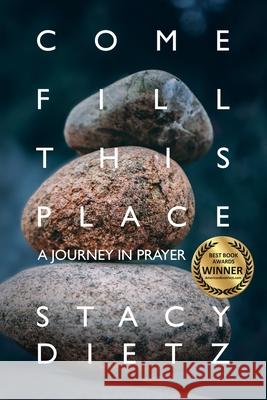 Come Fill This Place: A Journey in Prayer Stacy Dietz Steve Robinson Juan Roberts 9781950936021 Knowledge Power Books - książka