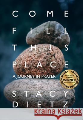 Come Fill This Place: A Journey in Prayer Stacy Dietz Steve Robinson Juan Roberts 9781950936045 Knowledge Power Books - książka