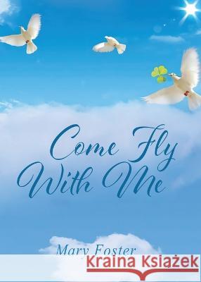 Come Fly With Me Mary Foster   9781733301138 Diamond Media Press Co. - książka